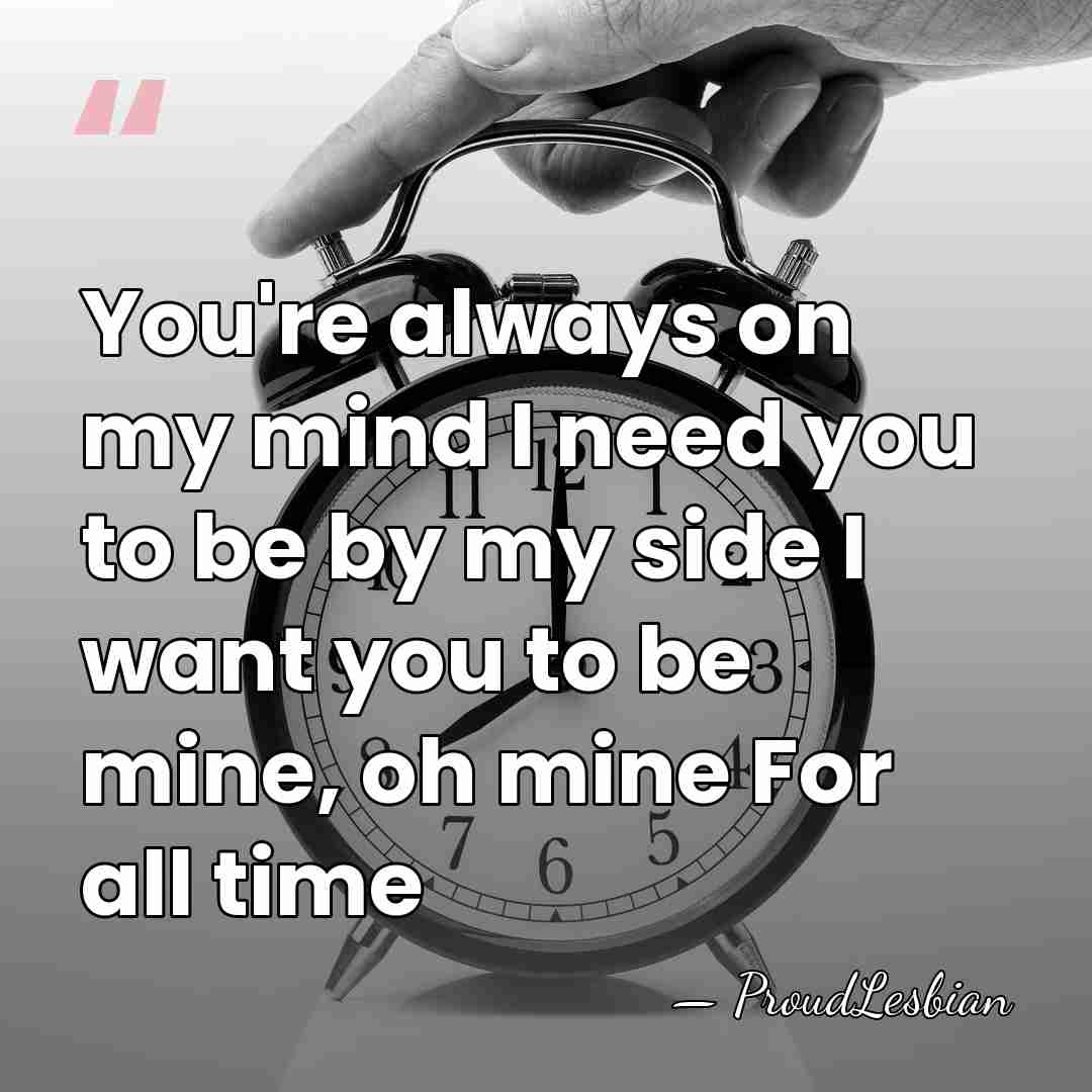 You're always on my mind I need you to be by my&hellip; - ProudLesbian
