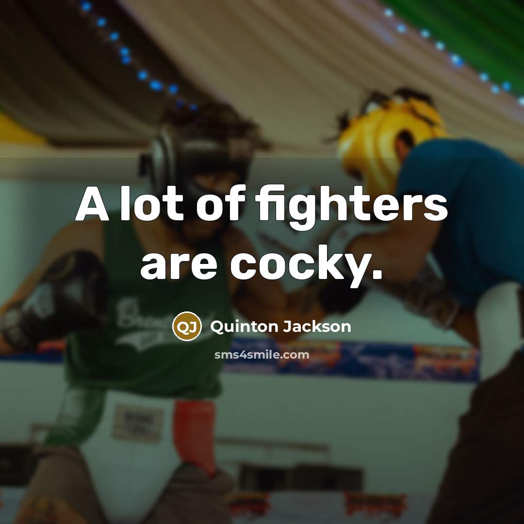 “A lot of fighters are cocky.…” quote by Quinton Jackson
