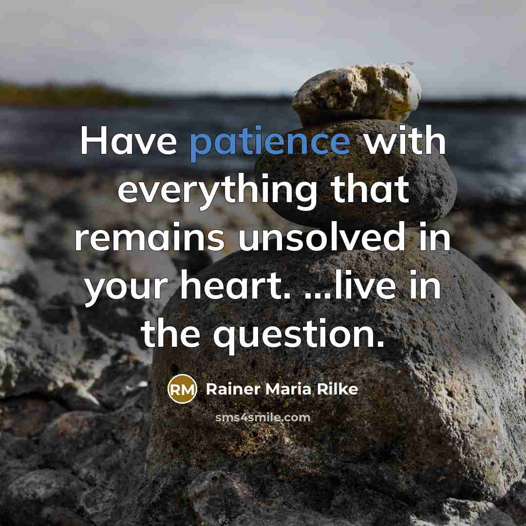 “Have patience with everything that remains unsolved in your heart.…” quote by Rainer Maria Rilke