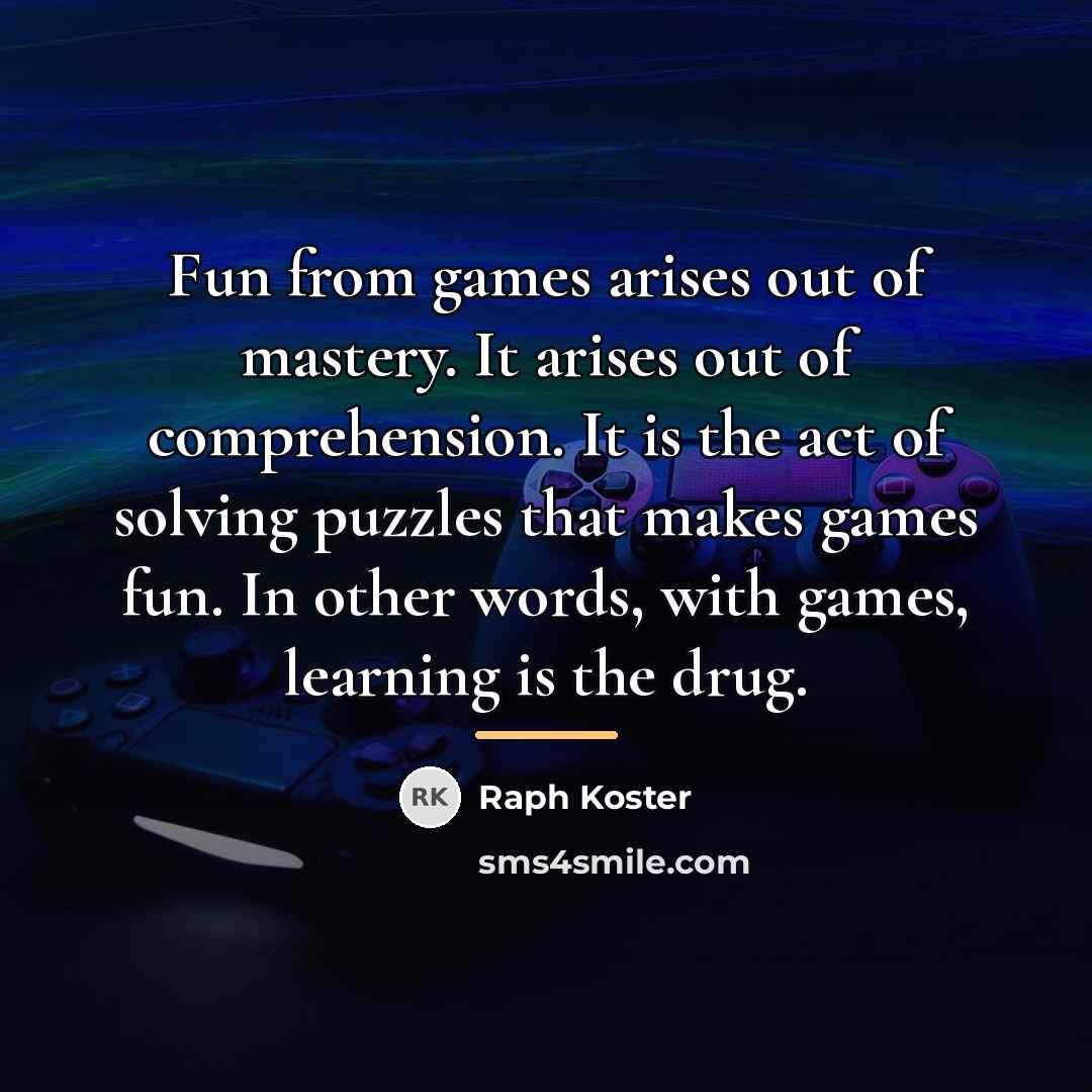“Fun from games arises out of mastery. It arises out…” quote by Raph Koster