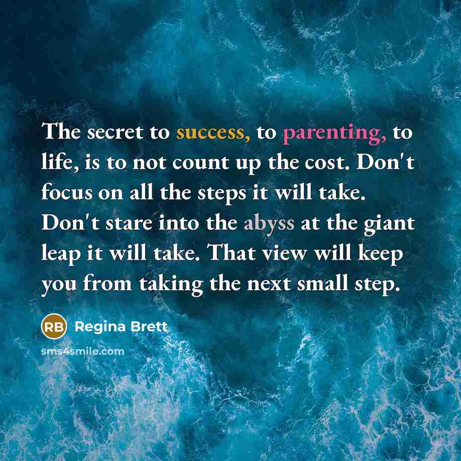 “The secret to success, to parenting, to life, is to…” quote by Regina Brett