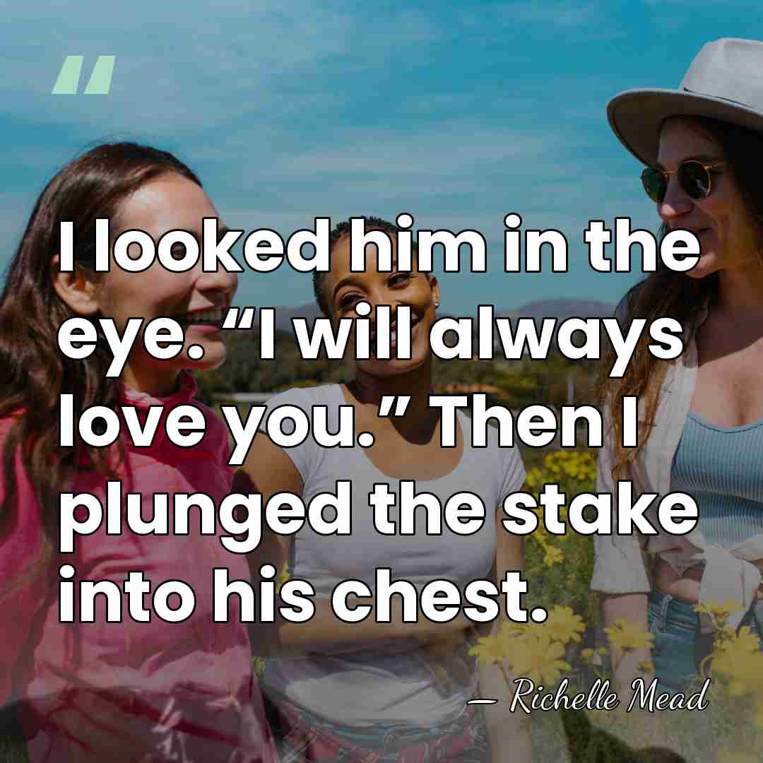 I looked him in the eye. “I will always love you.” Then&hellip; - Richelle Mead