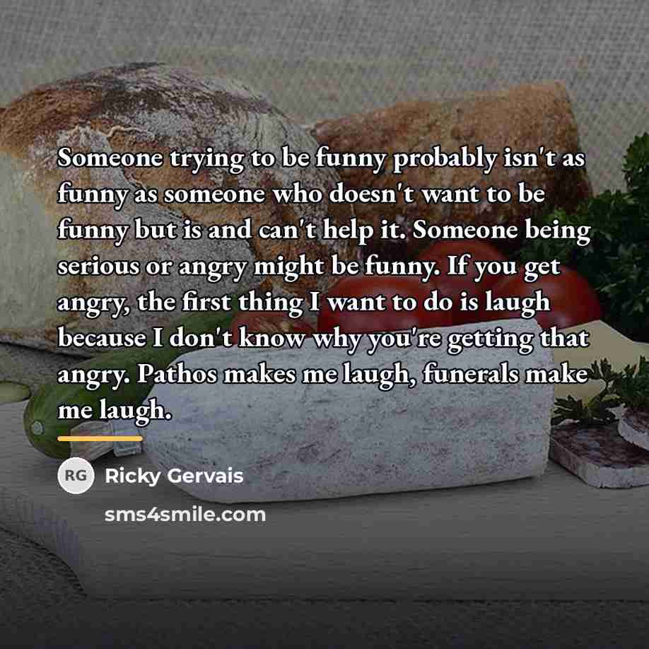 “Someone trying to be funny probably isn't as funny as…” quote by Ricky Gervais