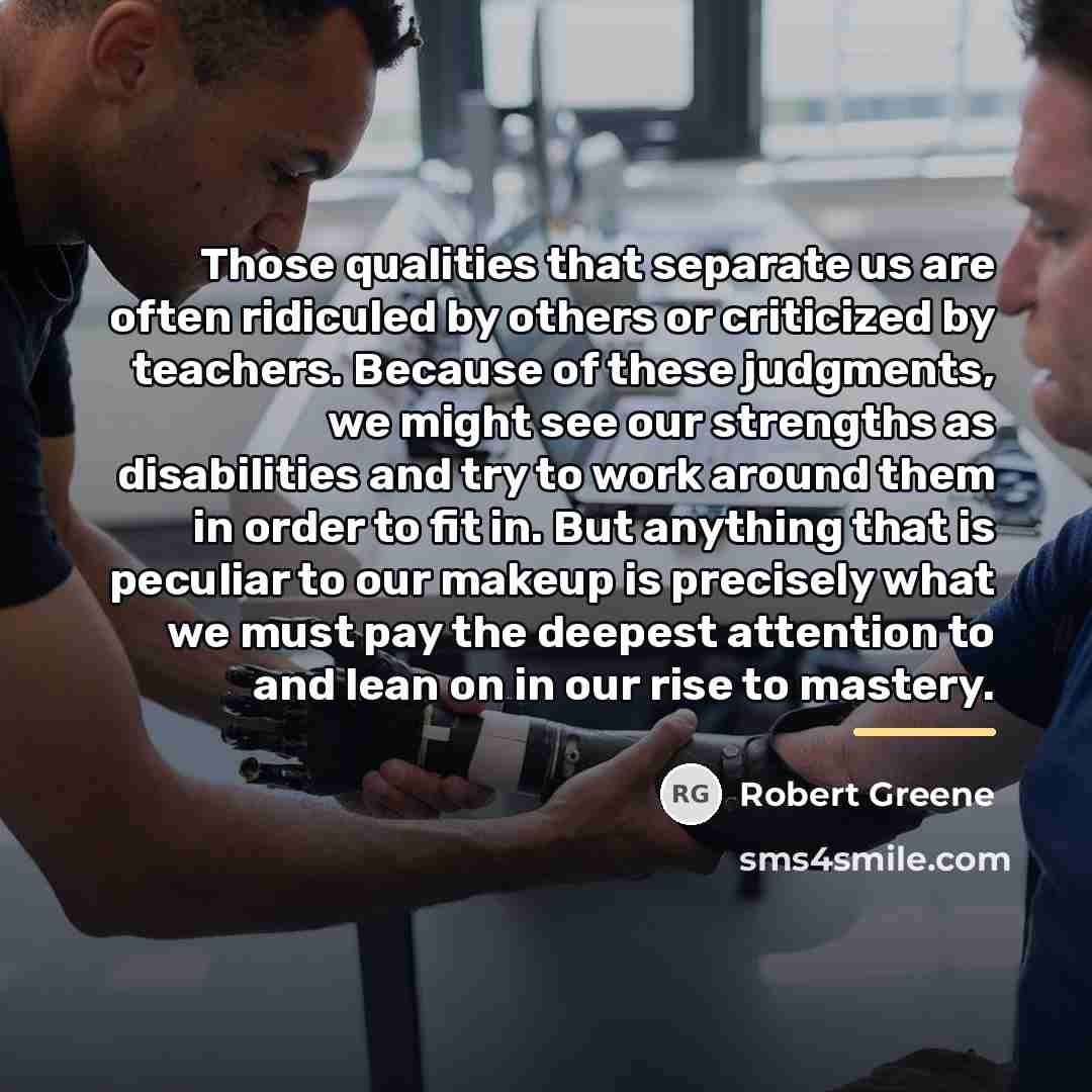 “Those qualities that separate us are often ridiculed by others…” quote by Robert Greene