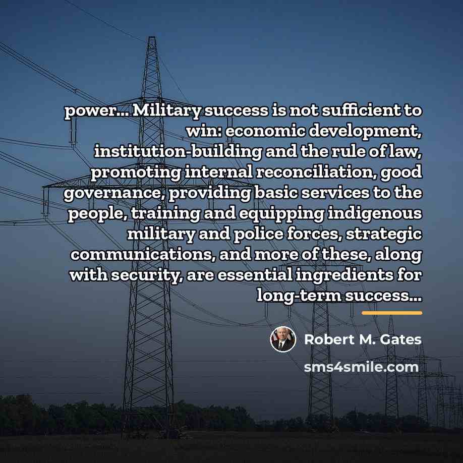“power... Military success is not sufficient to win: economic development,…” quote by Robert M. Gates