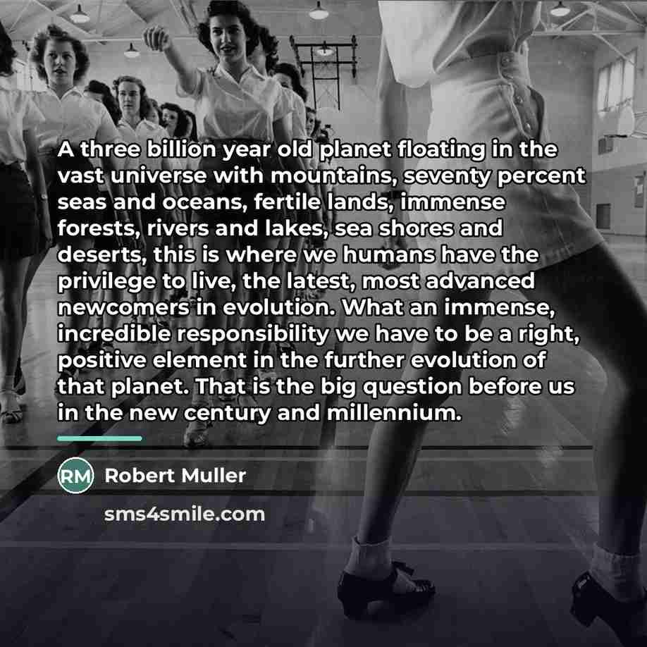 “A three billion year old planet floating in the vast…” quote by Robert Muller