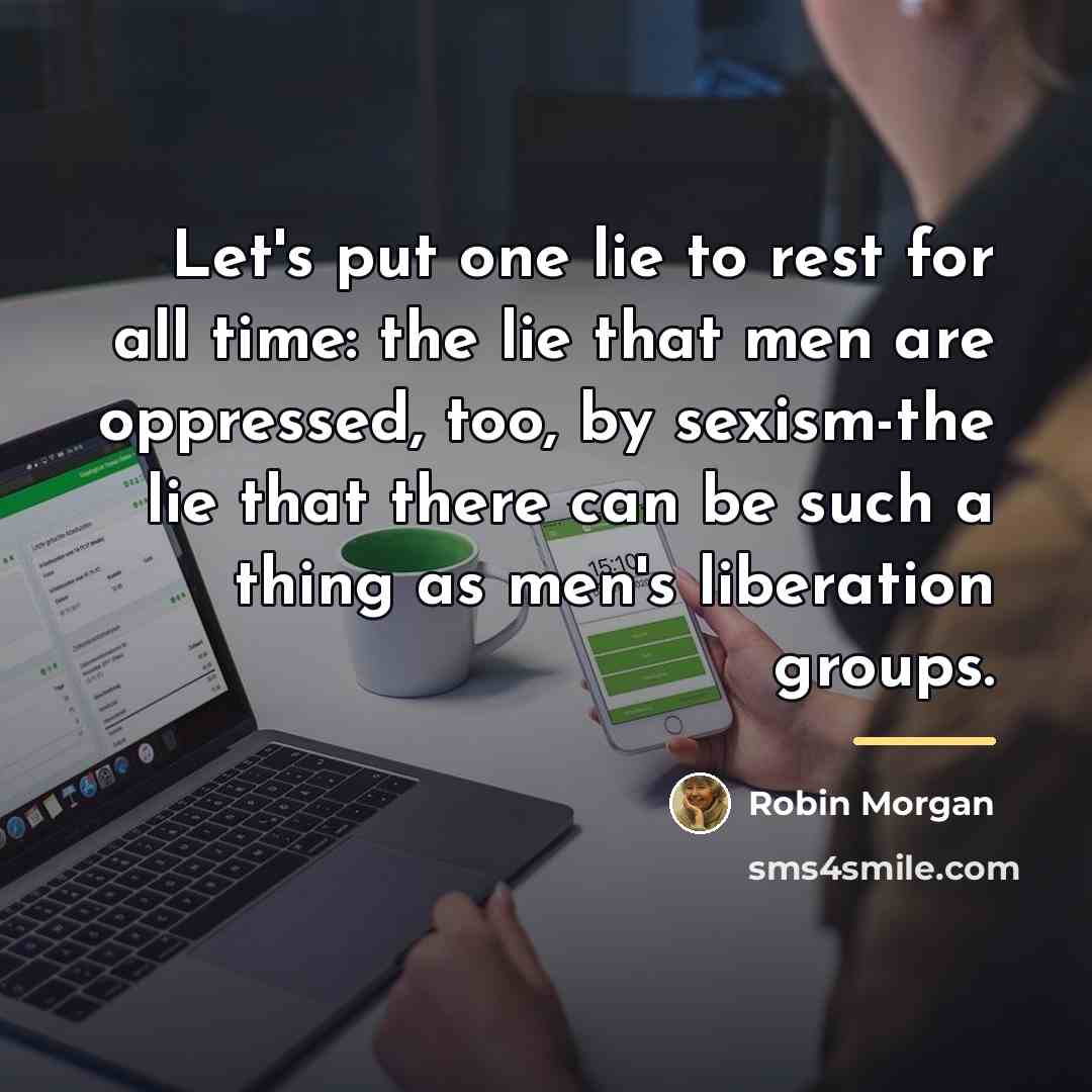 “Let's put one lie to rest for all time: the…” quote by Robin Morgan