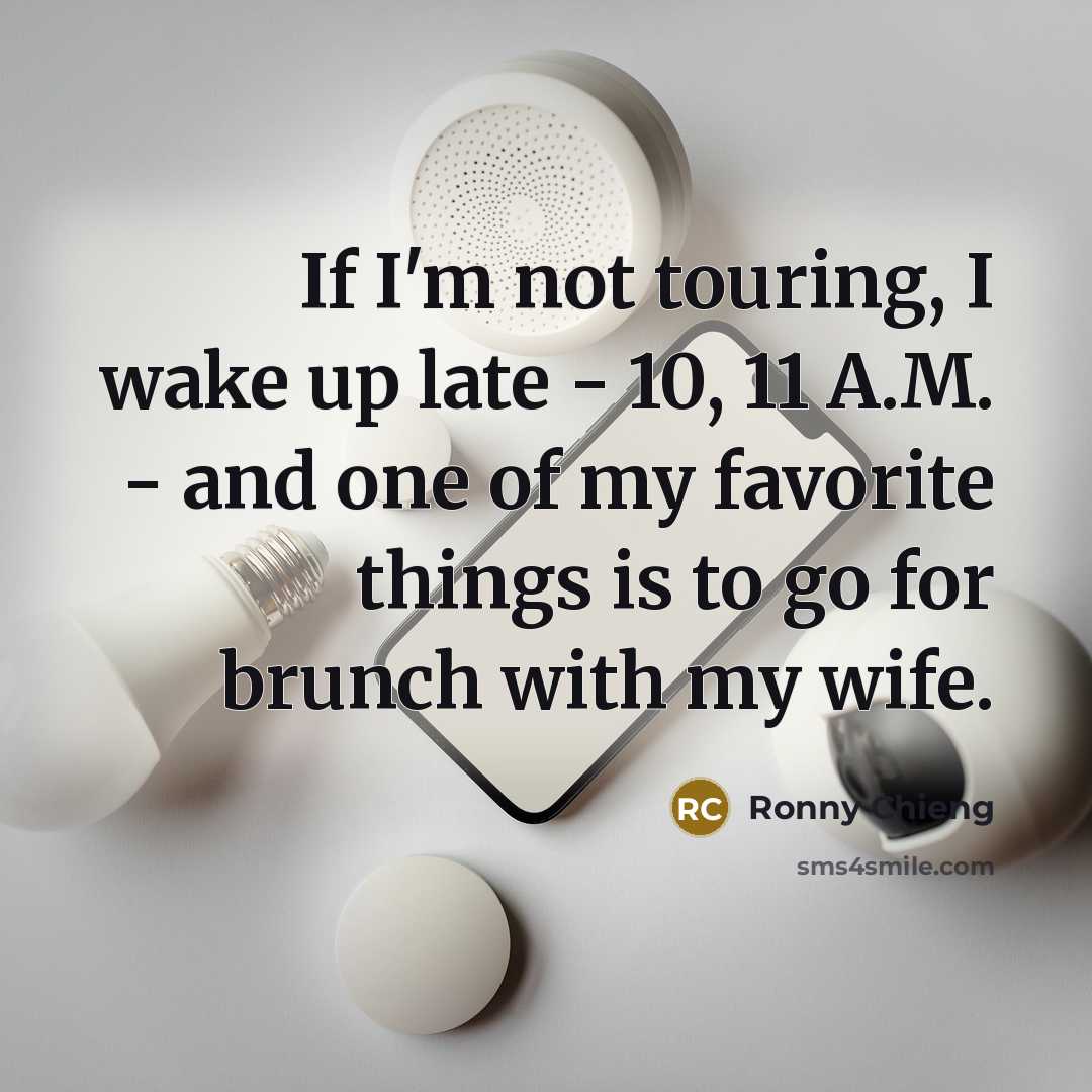 “If I'm not touring, I wake up late - 10,…” quote by Ronny Chieng
