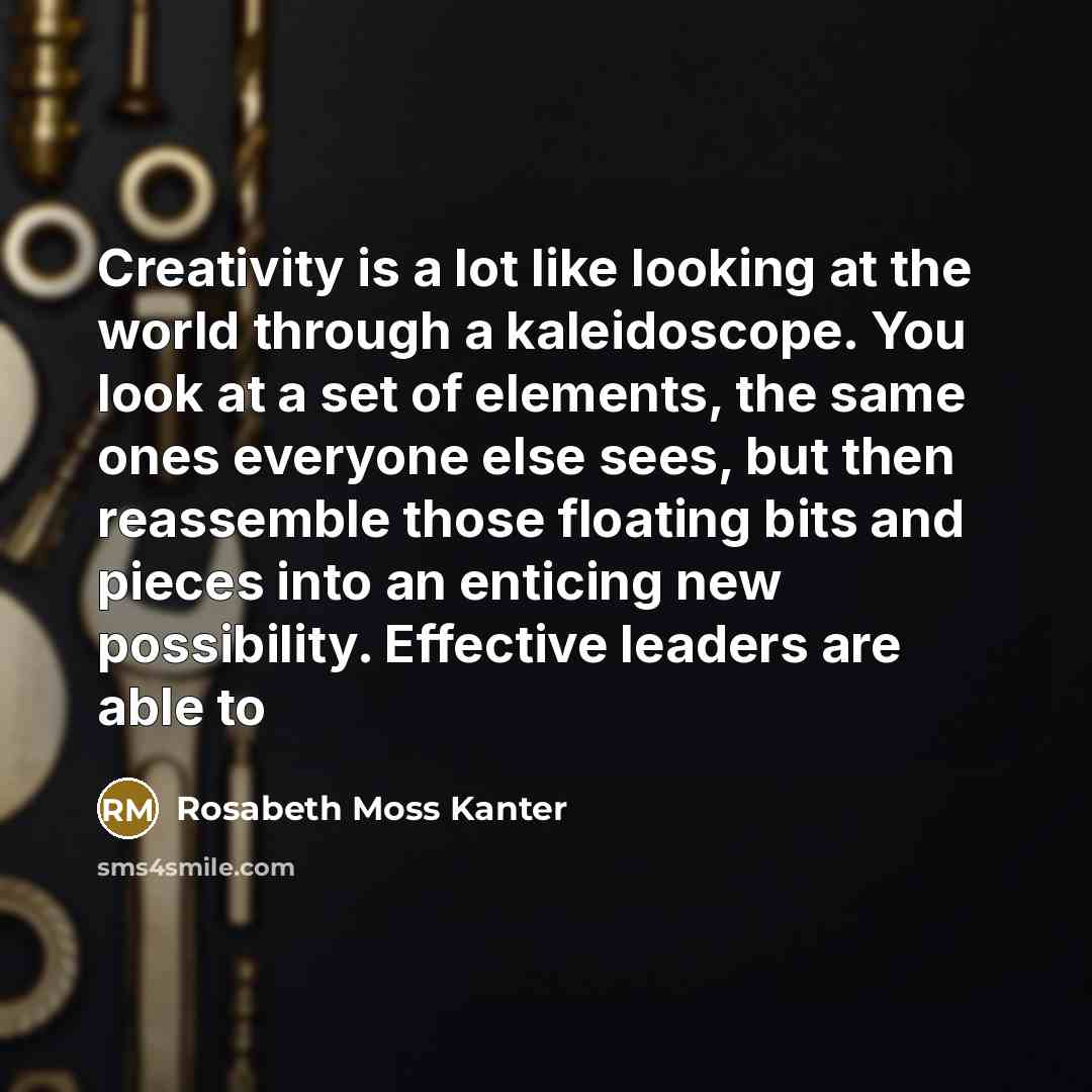 “Creativity is a lot like looking at the world through…” quote by Rosabeth Moss Kanter