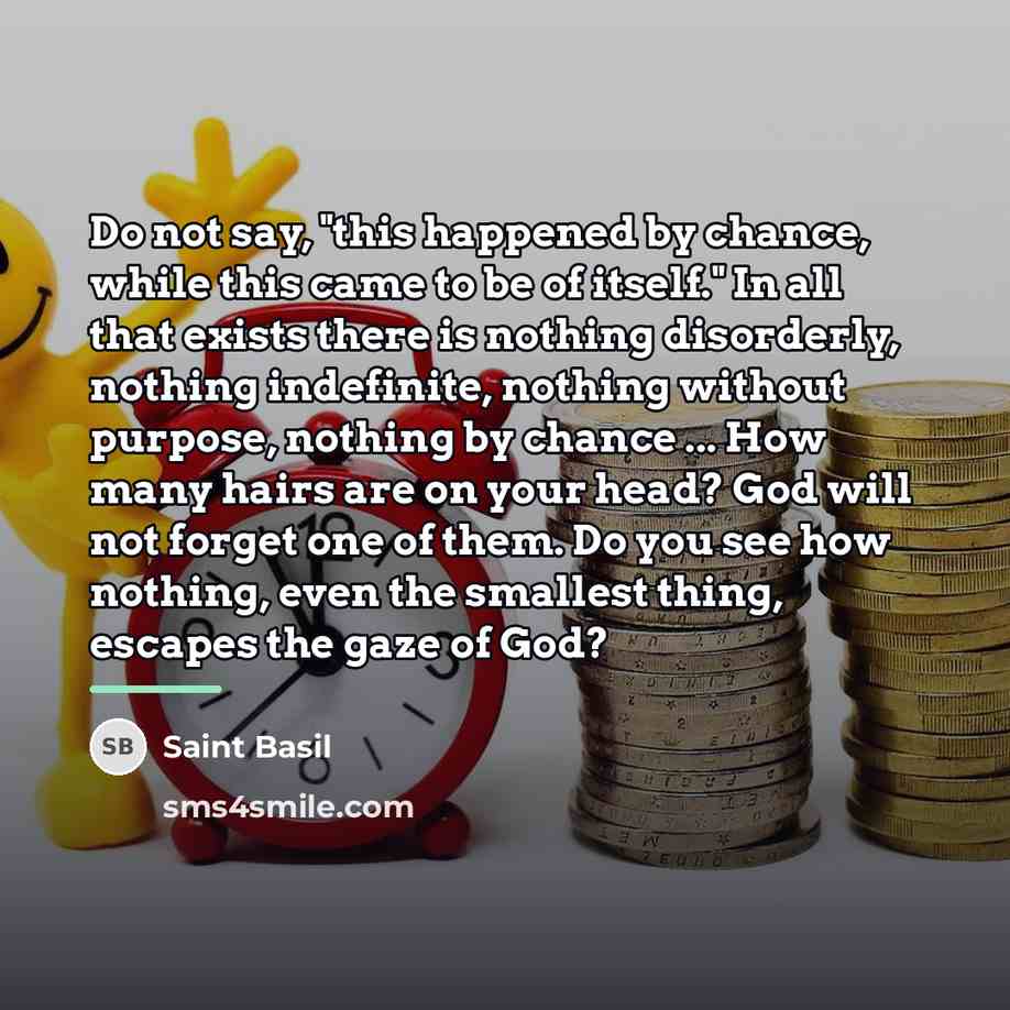 “Do not say, "this happened by chance, while this came…” quote by Saint Basil