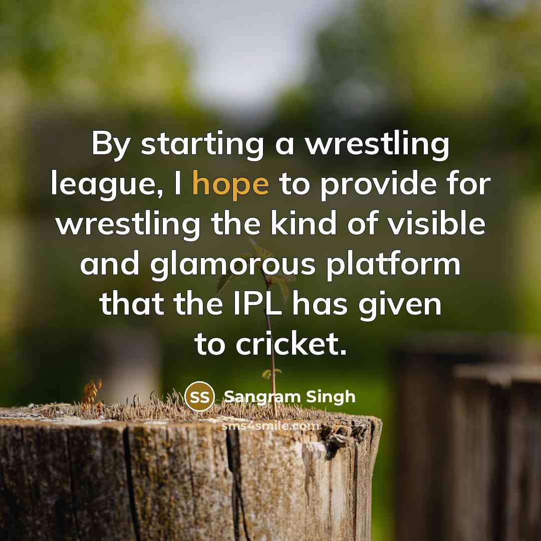 “By starting a wrestling league, I hope to provide for…” quote by Sangram Singh