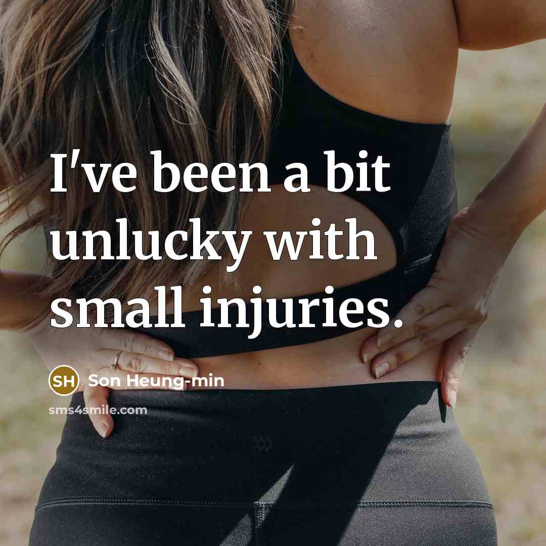 “I've been a bit unlucky with small injuries.…” quote by Son Heung-min