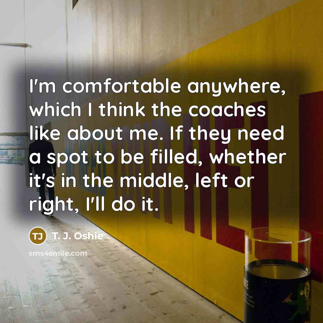 “I'm comfortable anywhere, which I think the coaches like about…” quote by T. J. Oshie