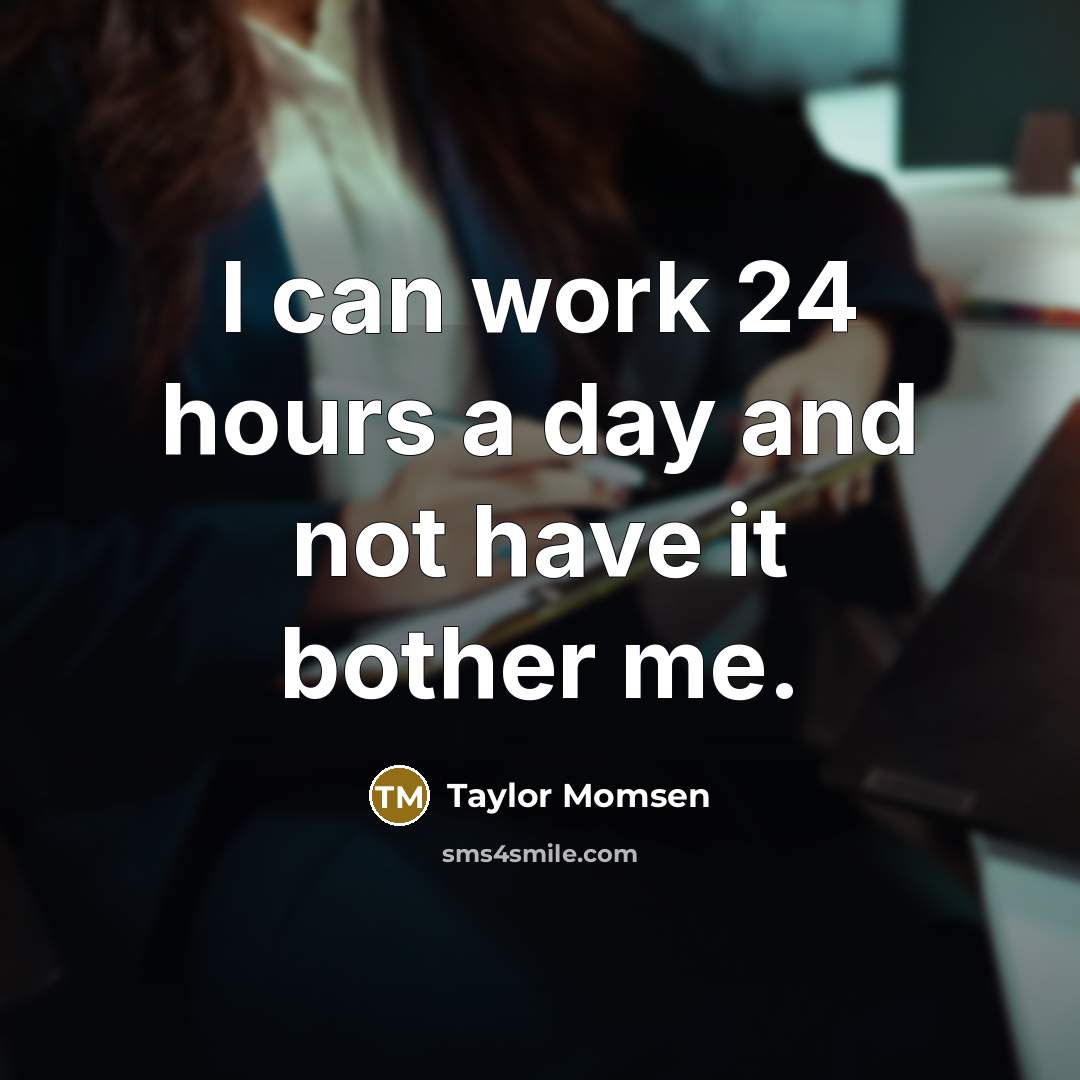 “I can work 24 hours a day and not have…” quote by Taylor Momsen