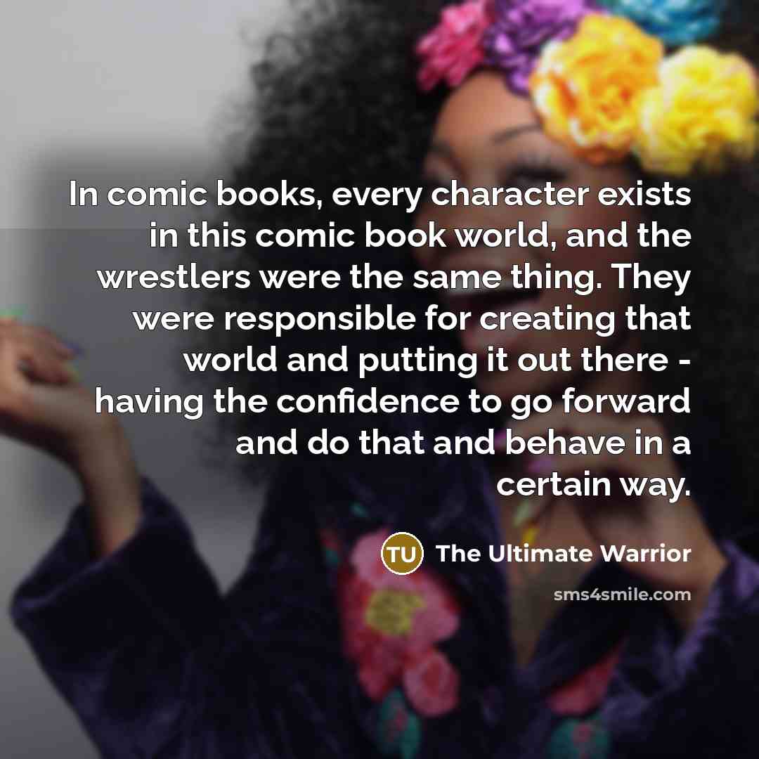 “In comic books, every character exists in this comic book…” quote by The Ultimate Warrior