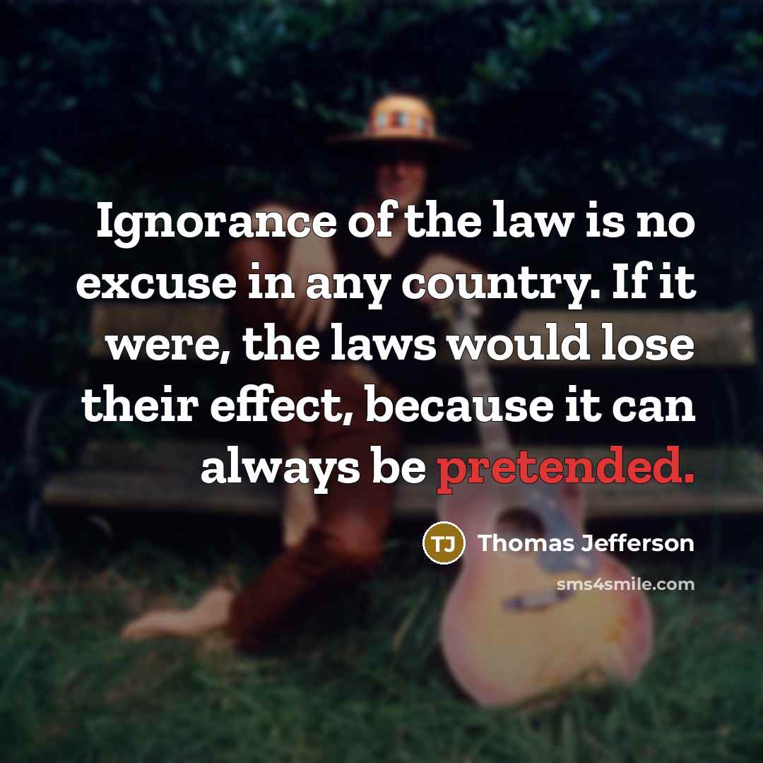 “Ignorance of the law is no excuse in any country.…” quote by Thomas Jefferson