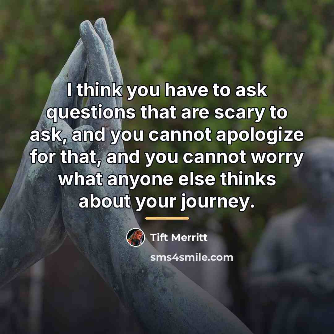 “I think you have to ask questions that are scary…” quote by Tift Merritt