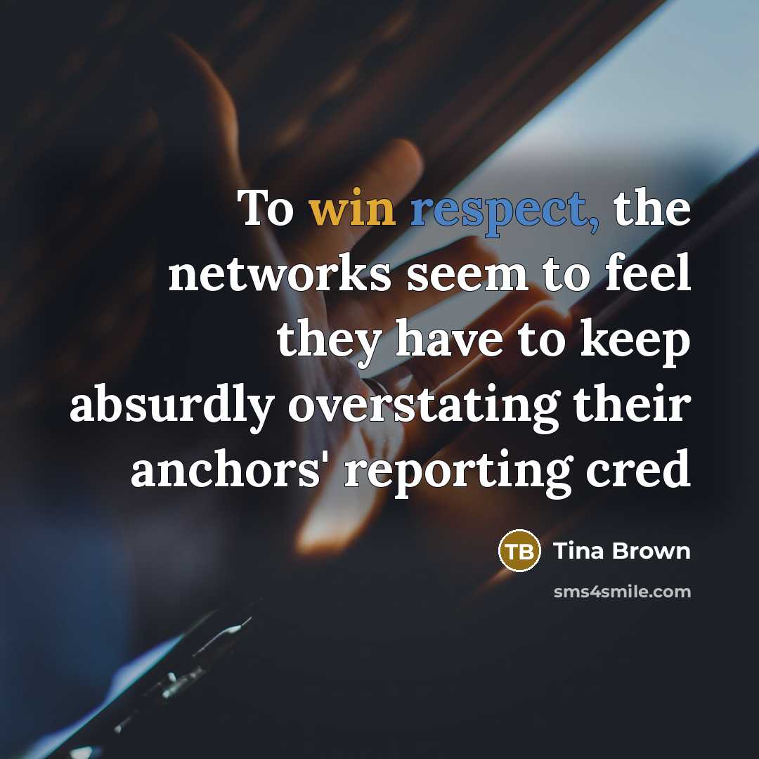 “To win respect, the networks seem to feel they have…” quote by Tina Brown
