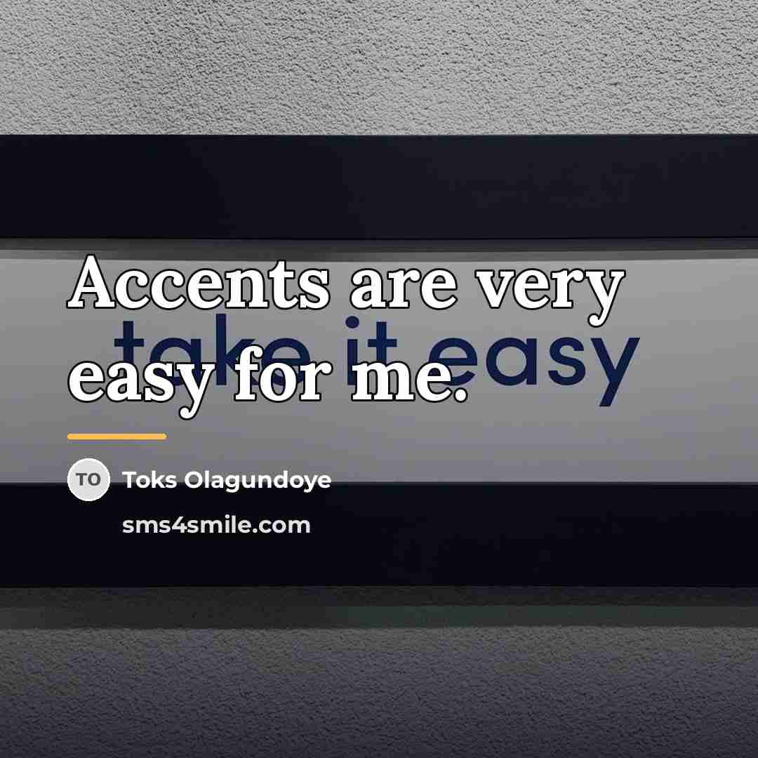 “Accents are very easy for me.…” quote by Toks Olagundoye