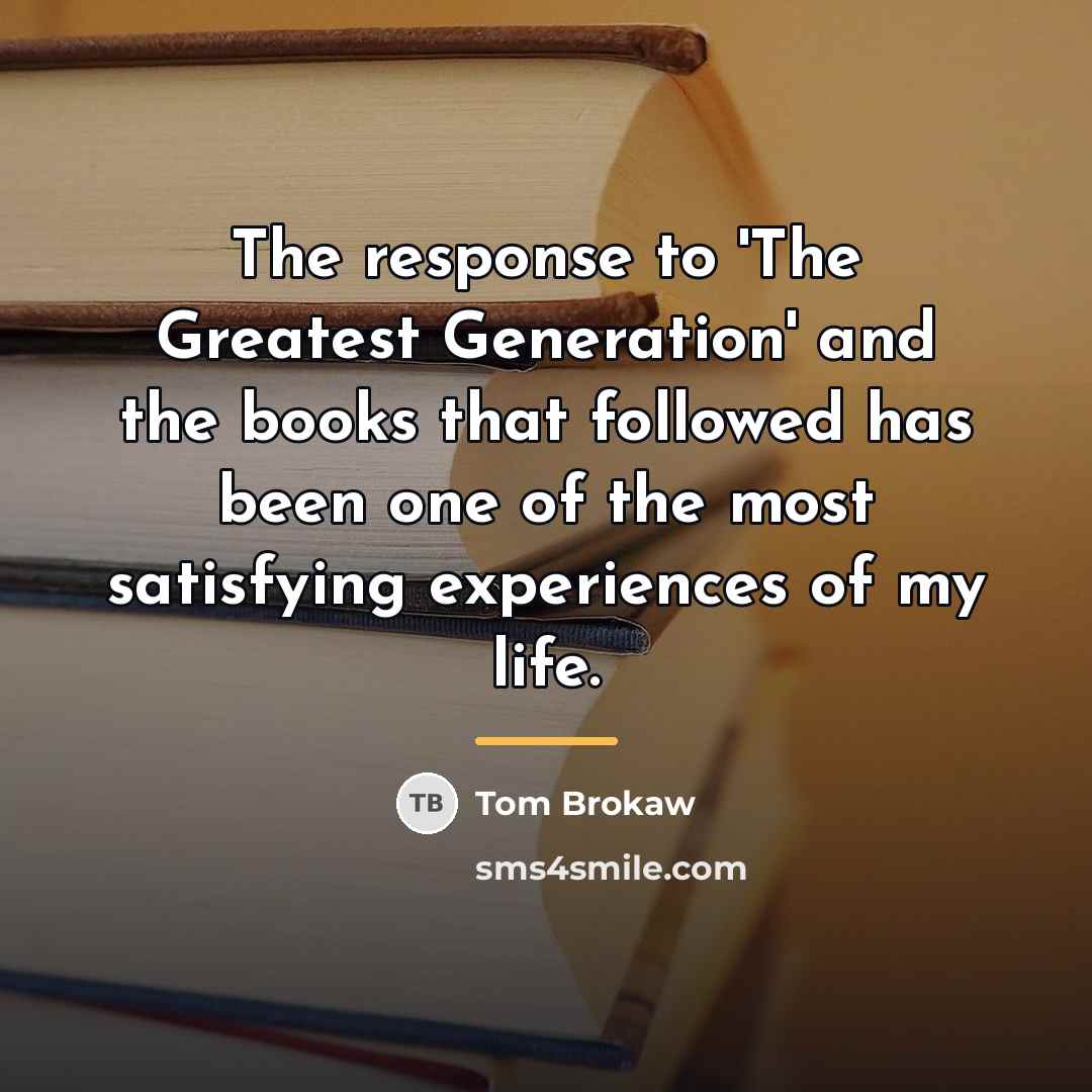 “The response to 'The Greatest Generation' and the books that…” quote by Tom Brokaw