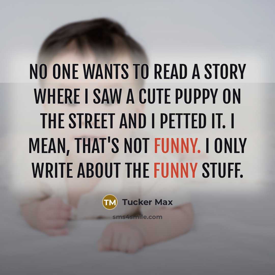 “No one wants to read a story where I saw…” quote by Tucker Max