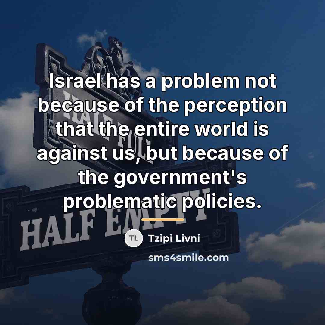 “Israel has a problem not because of the perception that…” quote by Tzipi Livni