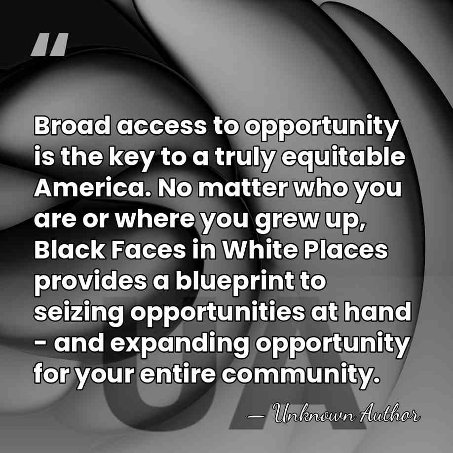 Broad access to opportunity is the key to a truly equitable America.&hellip; - Unknown Author