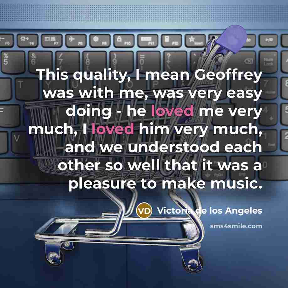 “This quality, I mean Geoffrey was with me, was very…” quote by Victoria de los Angeles