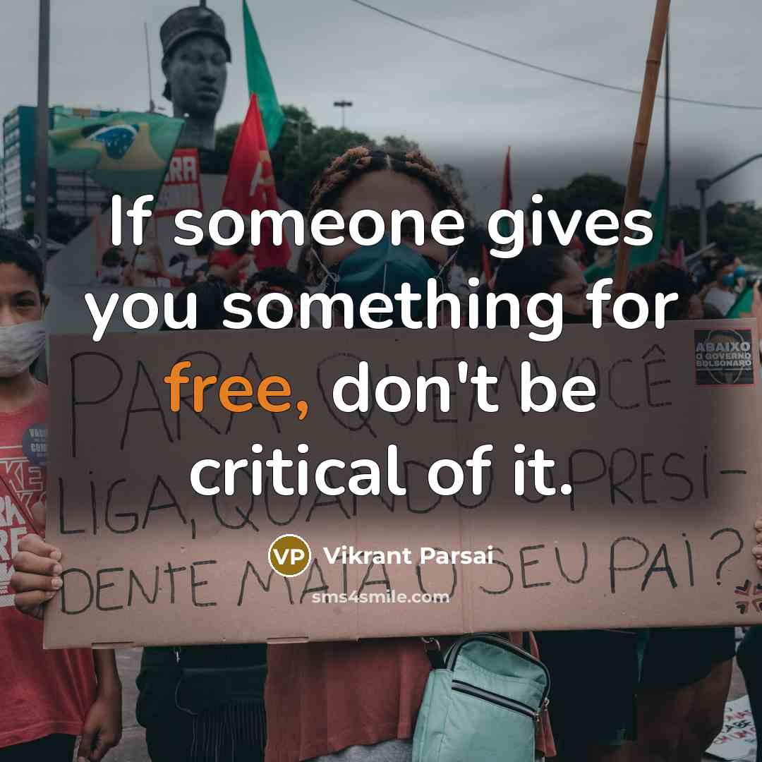 “If someone gives you something for free, don't be critical…” quote by Vikrant Parsai
