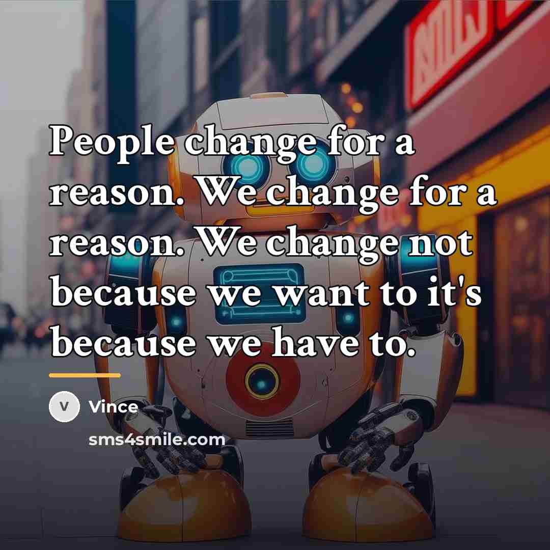 “People change for a reason. We change for a reason.…” quote by Vince