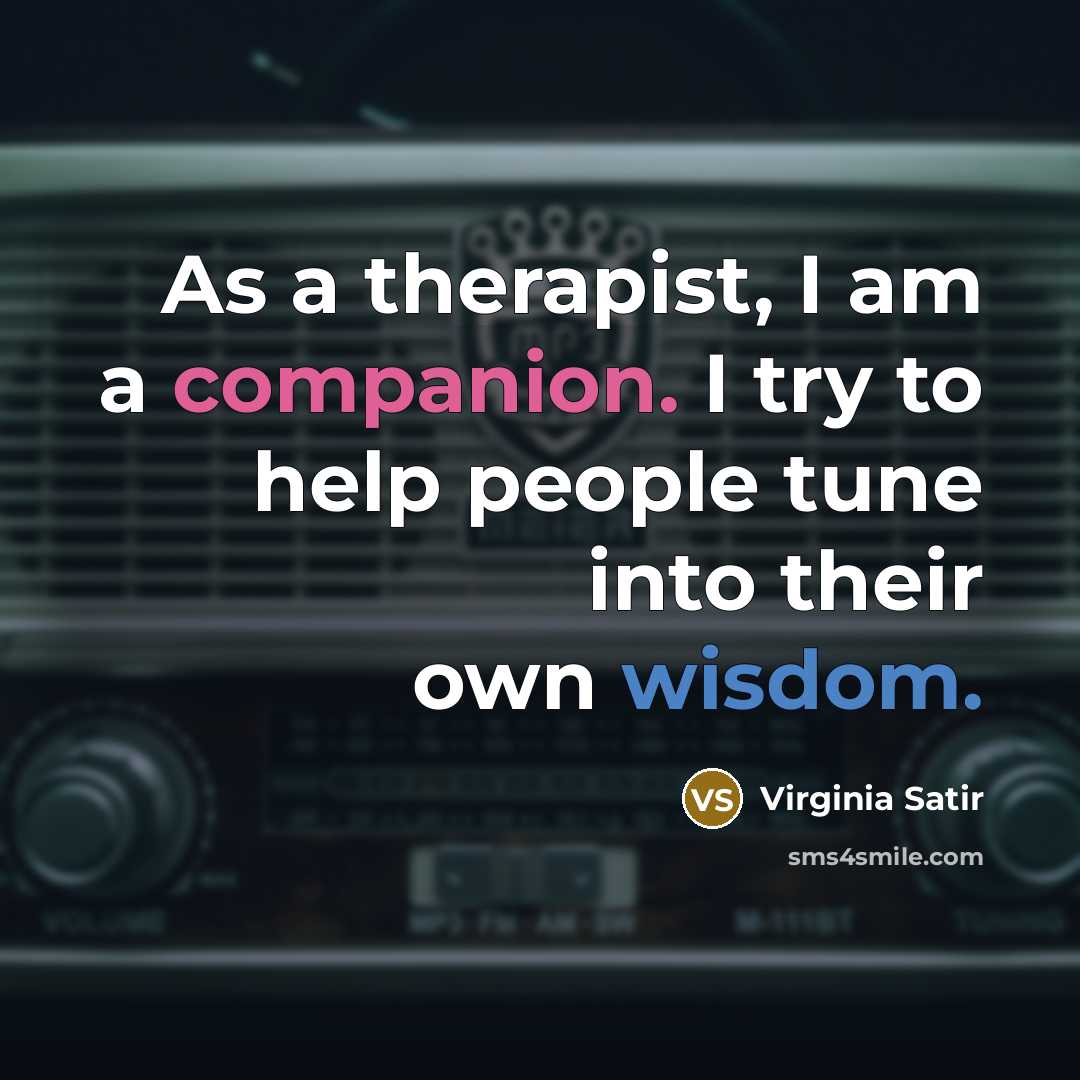 “As a therapist, I am a companion. I try to…” quote by Virginia Satir