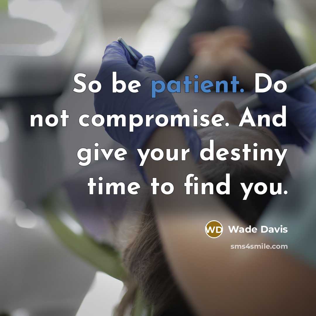 “So be patient. Do not compromise. And give your destiny…” quote by Wade Davis