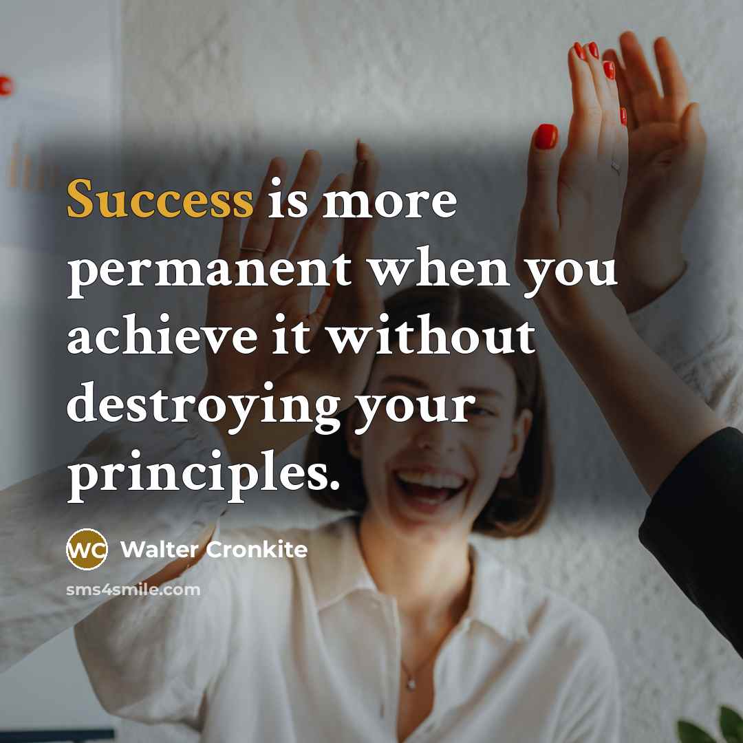 “Success is more permanent when you achieve it without destroying…” quote by Walter Cronkite