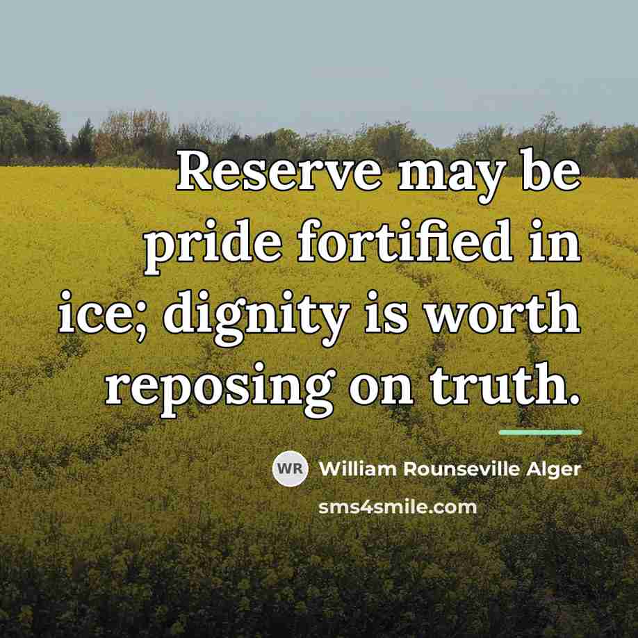 “Reserve may be pride fortified in ice; dignity is worth…” quote by William Rounseville Alger