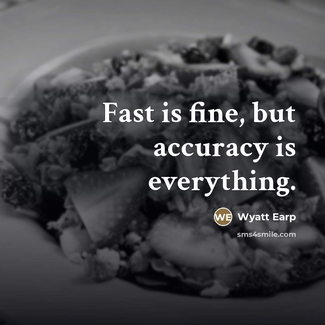 “Fast is fine, but accuracy is everything.…” quote by Wyatt Earp