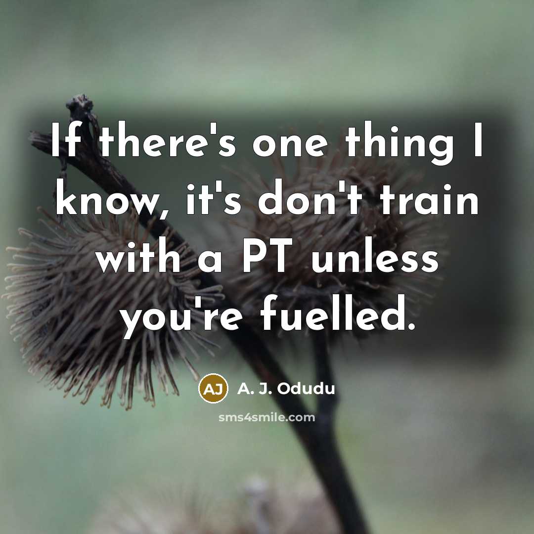 “If there's one thing I know, it's don't train with…” quote by A. J. Odudu