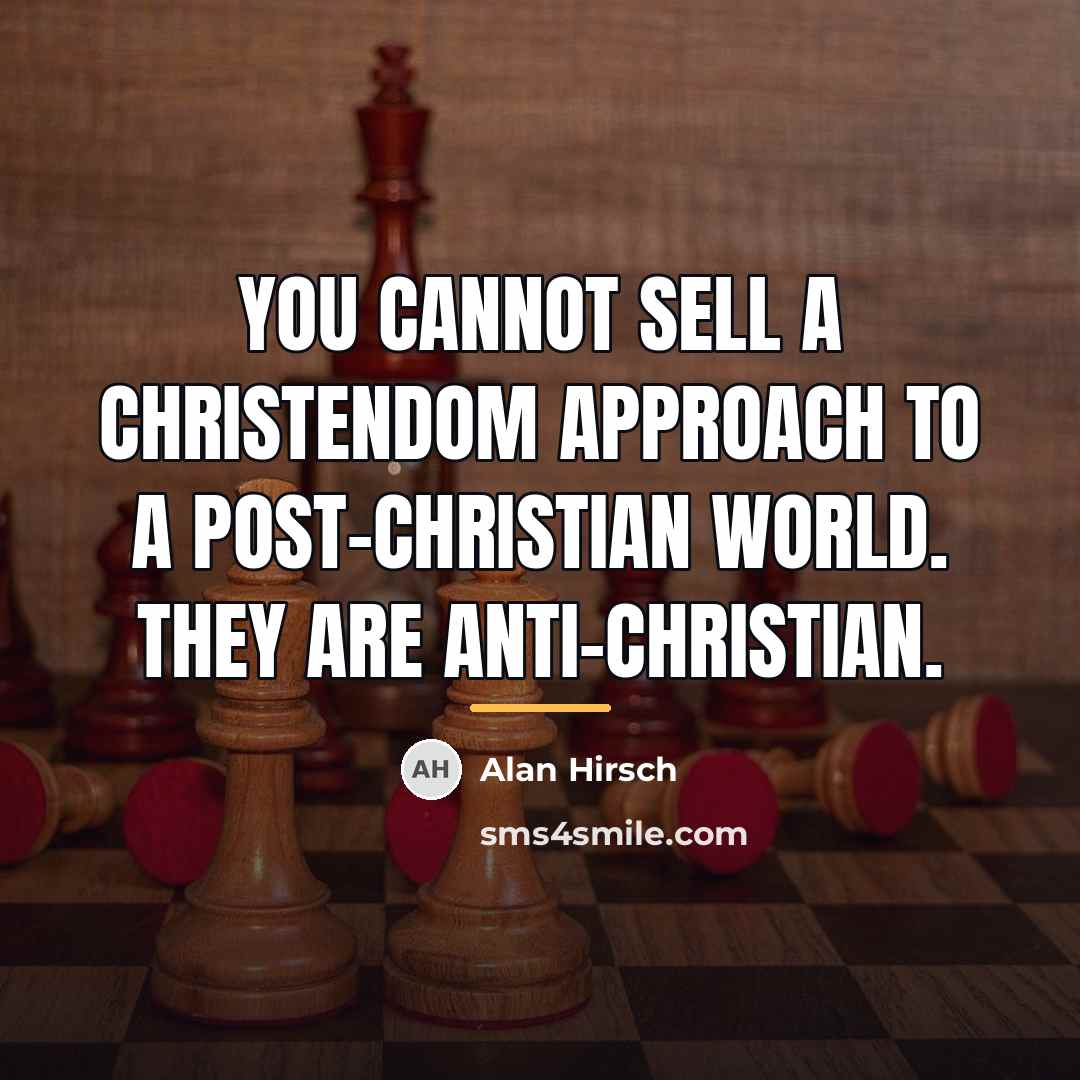 “You cannot sell a Christendom approach to a post-Christian world.…” quote by Alan Hirsch