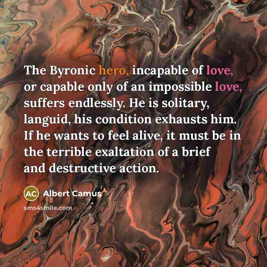 “The Byronic hero, incapable of love, or capable only of…” quote by Albert Camus
