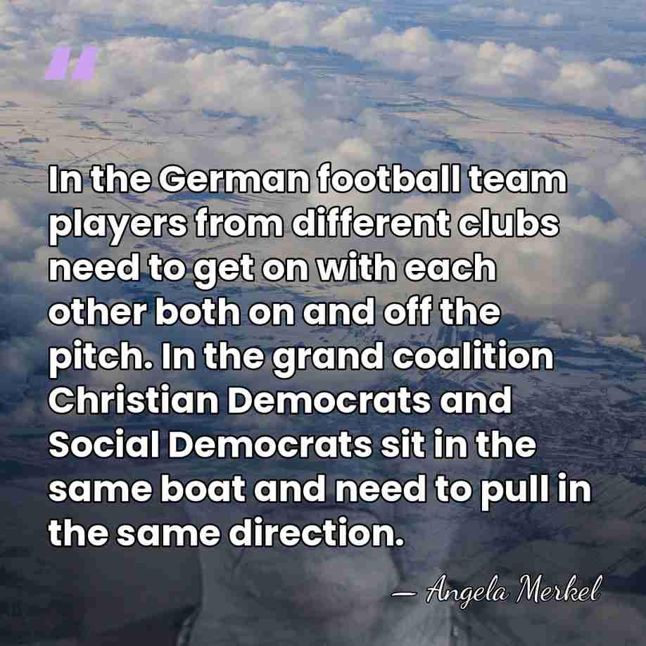 In the German football team players from different clubs need to get&hellip; - Angela Merkel