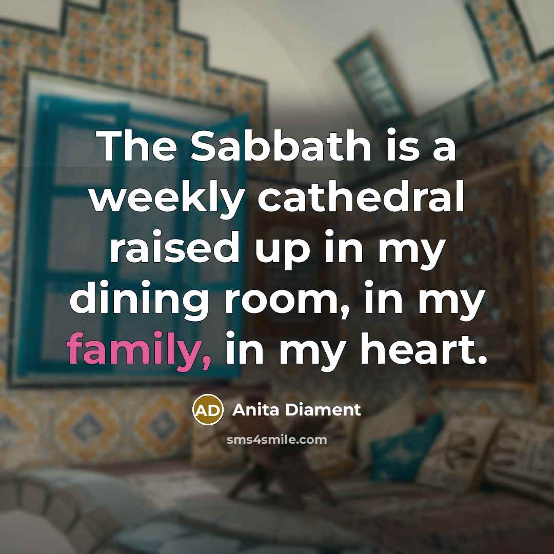 “The Sabbath is a weekly cathedral raised up in my…” quote by Anita Diament