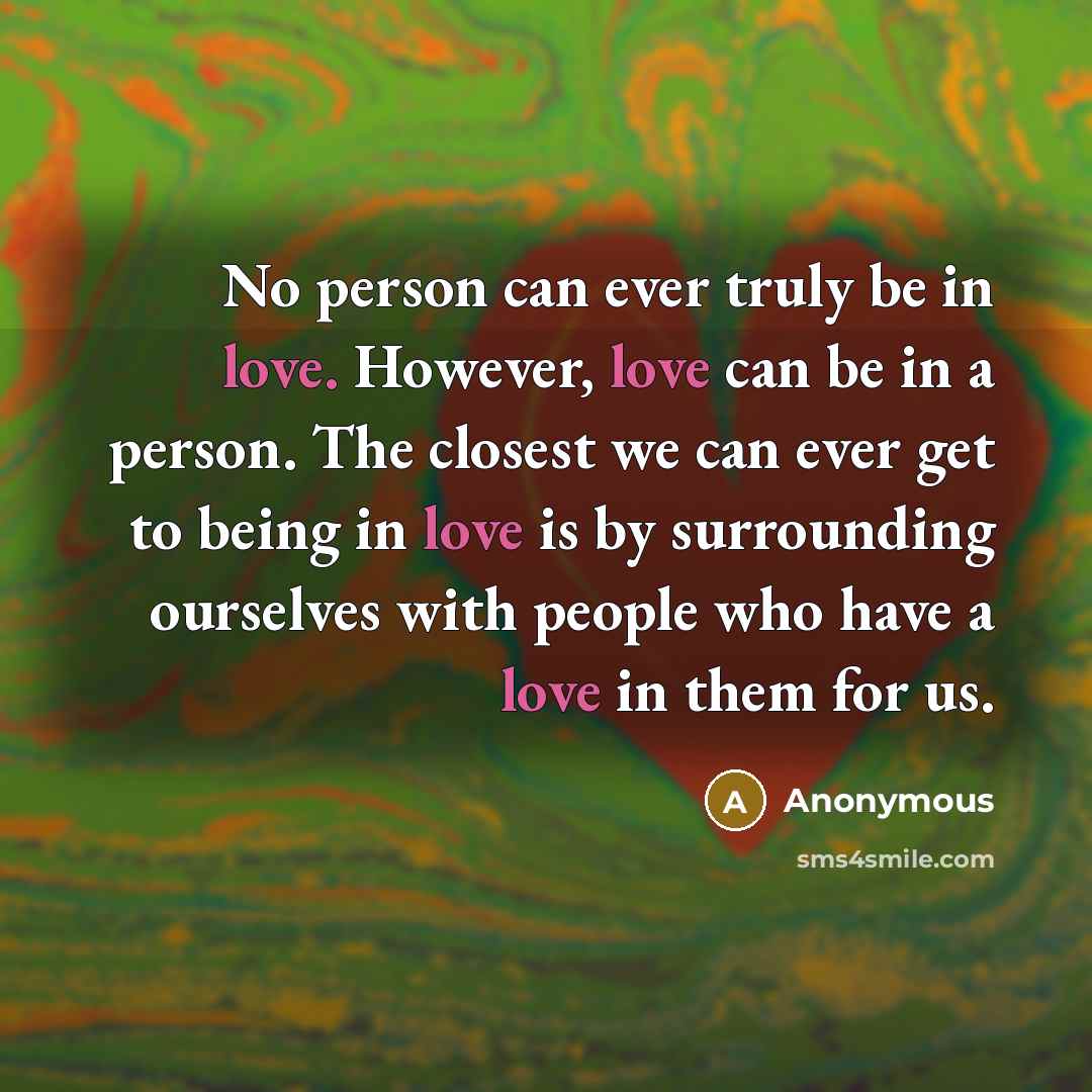“No person can ever truly be in love. However, love…” quote by Anonymous