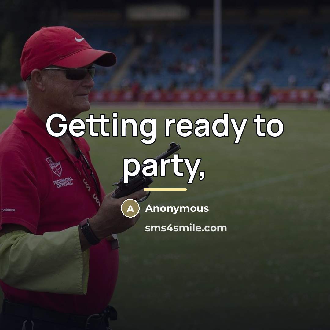 “Getting ready to party,…” quote by Anonymous