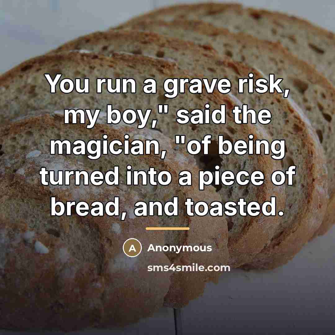 “You run a grave risk, my boy," said the magician,…” quote by Anonymous
