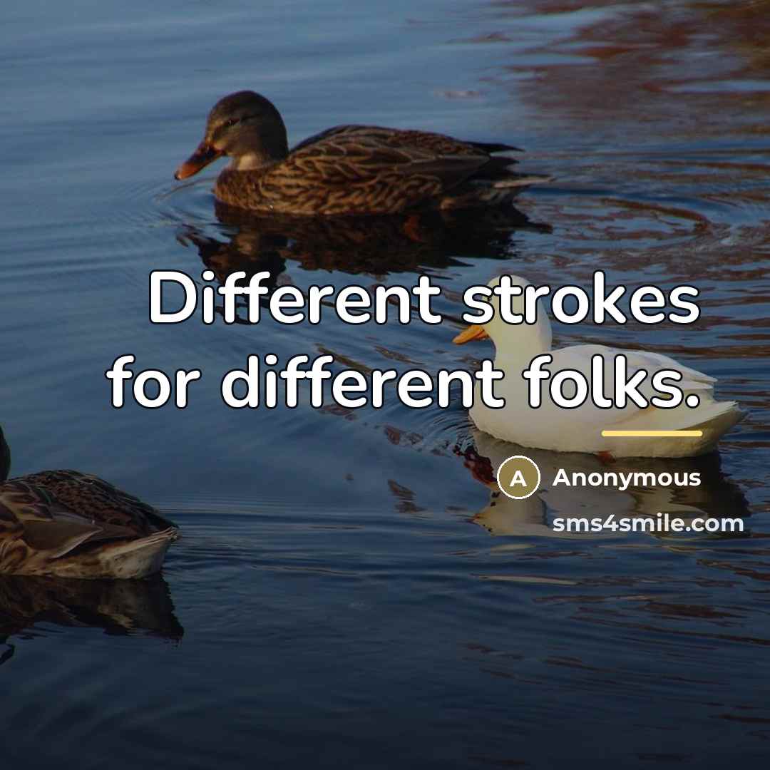 “Different strokes for different folks.…” quote by Anonymous