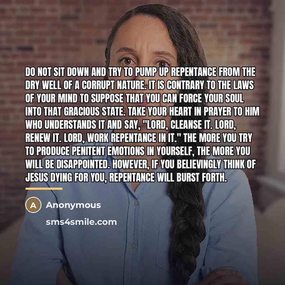 “Do not sit down and try to pump up repentance…” quote by Anonymous