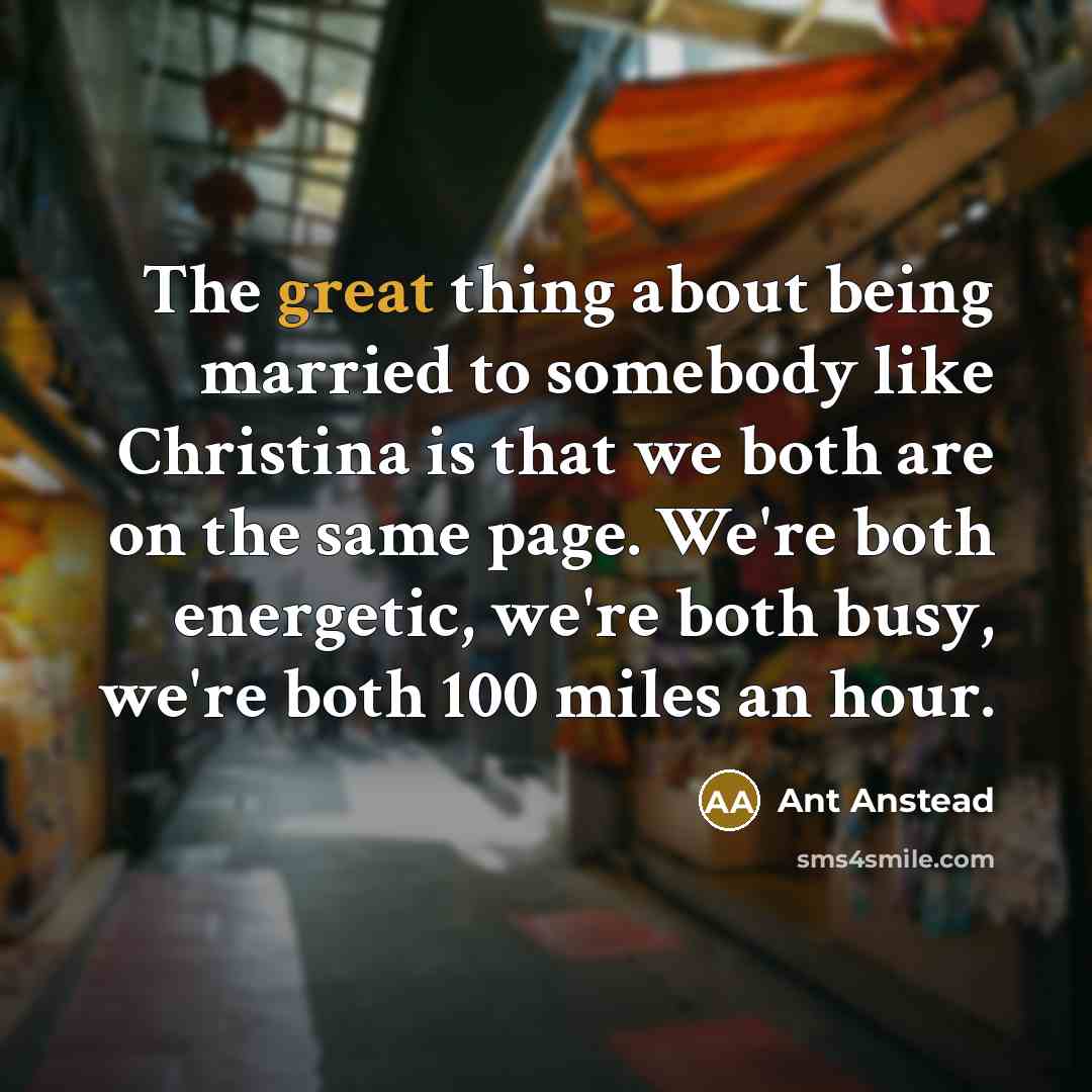 “The great thing about being married to somebody like Christina…” quote by Ant Anstead