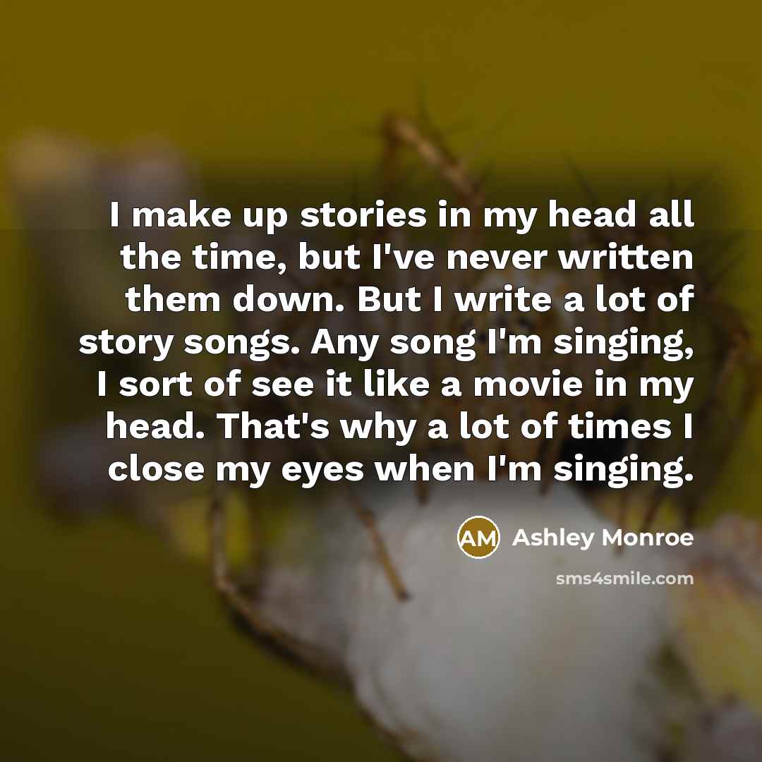 “I make up stories in my head all the time,…” quote by Ashley Monroe