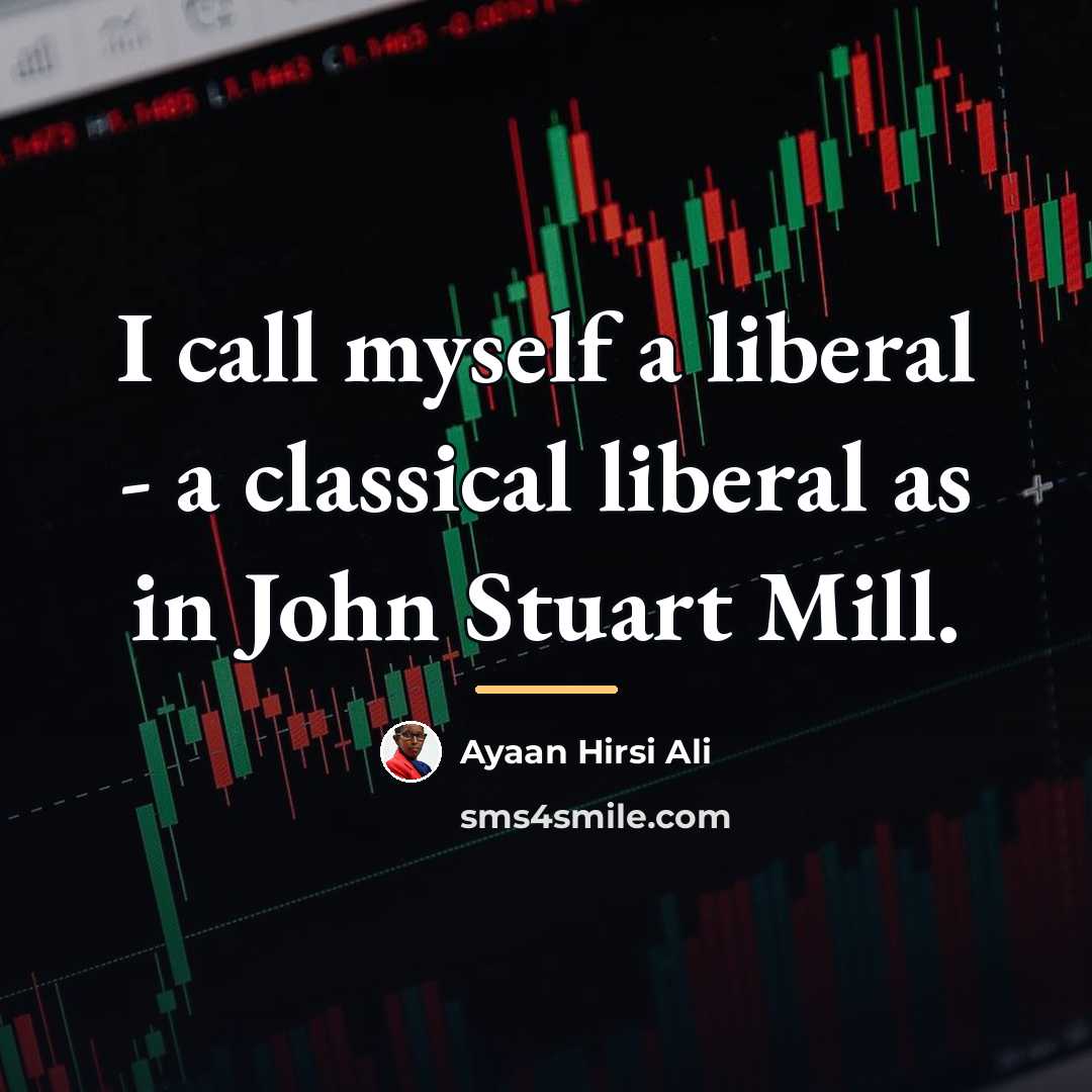 “I call myself a liberal - a classical liberal as…” quote by Ayaan Hirsi Ali