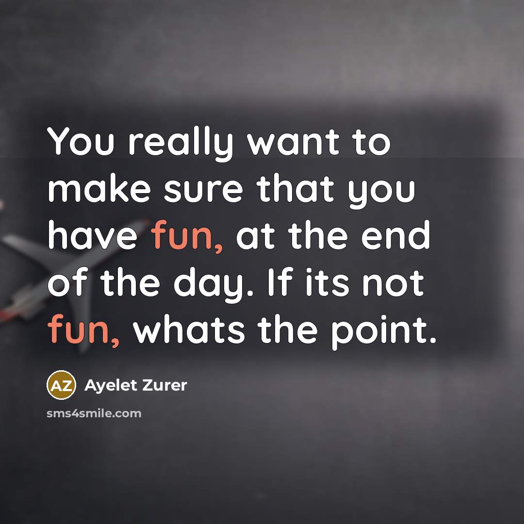 “You really want to make sure that you have fun,…” quote by Ayelet Zurer