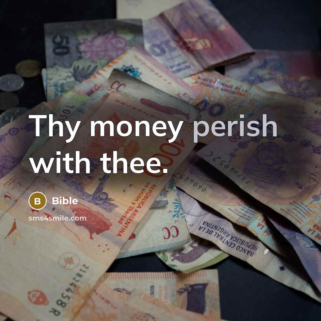 “Thy money perish with thee.…” quote by Bible